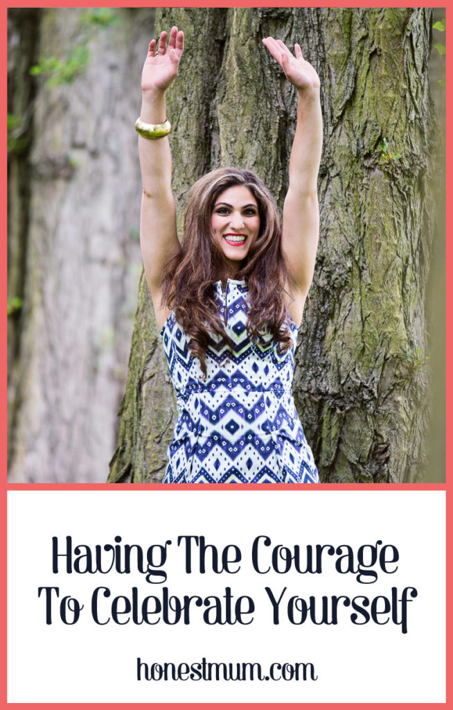 Having the Courage to Celebrate Yourself - Honest Mum