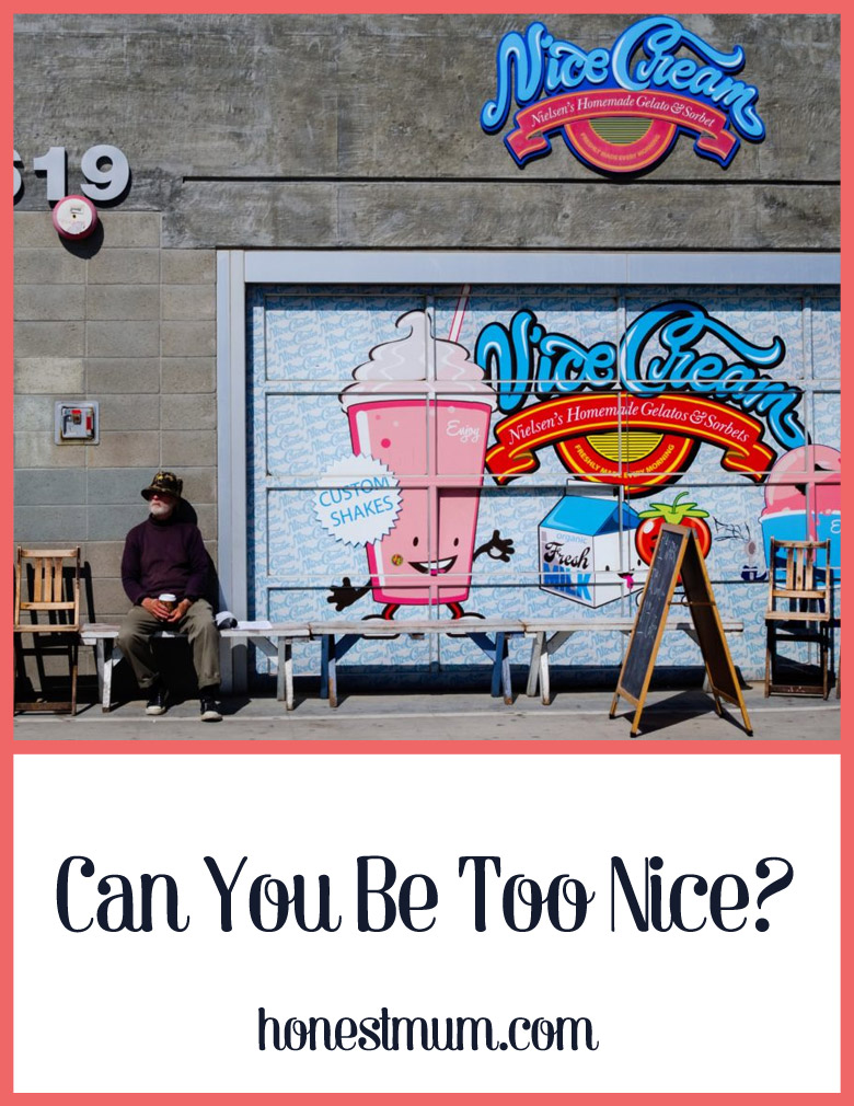 Can You Be Too Nice? - Honest Mum