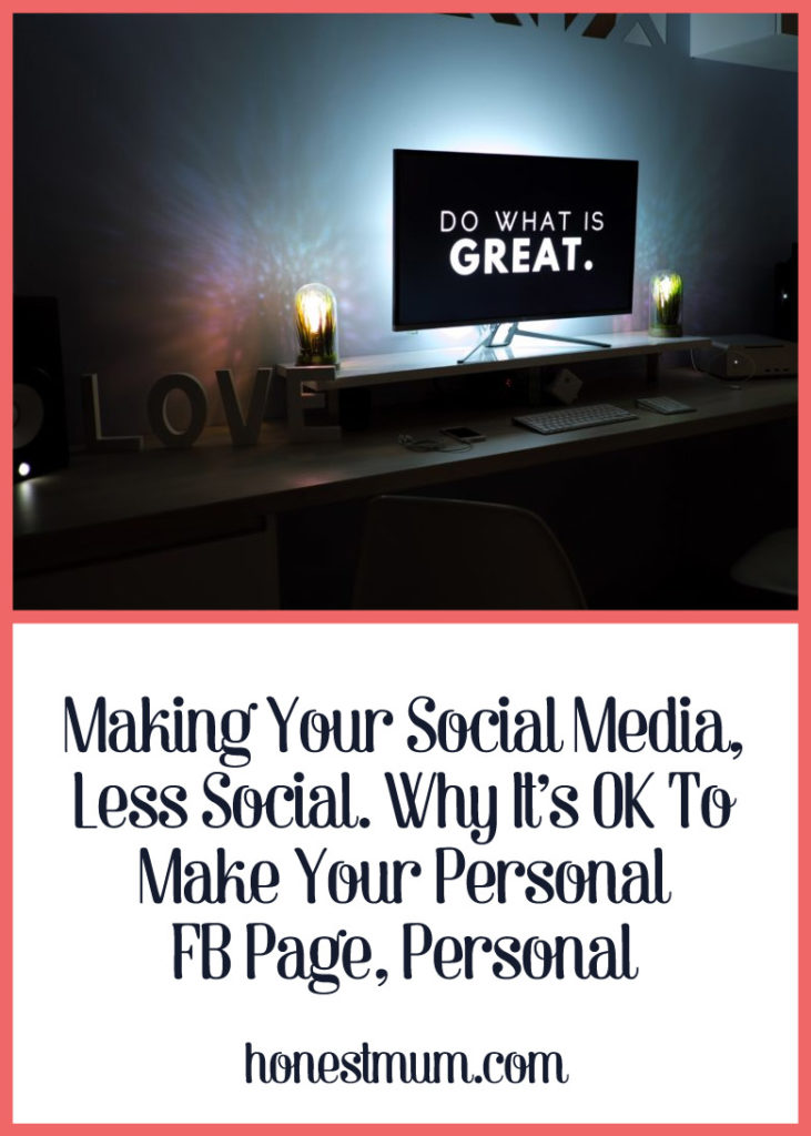 Making Your Social Media, Less Social. Why It's OK to Make Your Personal FB Page, Personal - Honest Mum