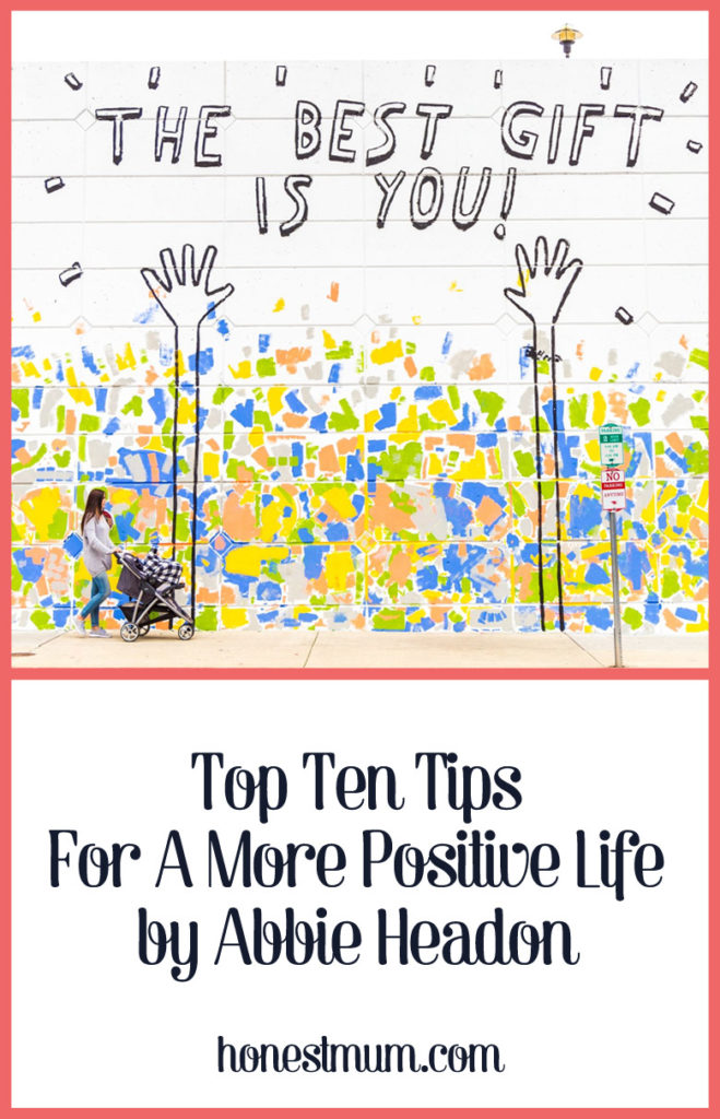 Top Ten Tips For A More Positive Life by Abbie Headon - Honest Mum