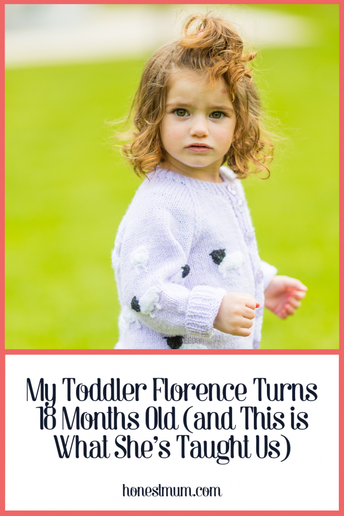 My Toddler Florence Turns 18 Months Old (and This is What She’s Taught Us)
